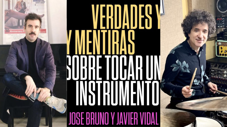 Verdades y mentiras sobre tocar un instrumento: el nuevo libro de José Bruno y Javier Vidal